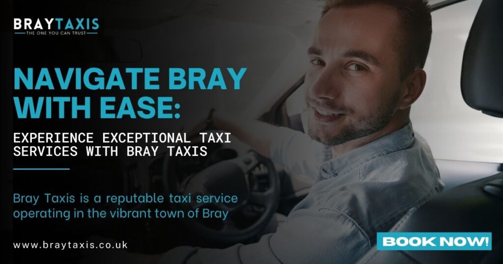 Navigate Bray with Ease: Experience Exceptional Taxi Services with Bray Taxis
