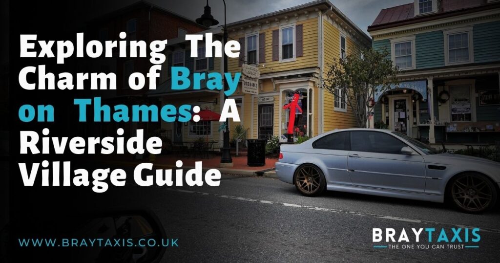 Exploring the Charm of Bray on Thames: A Riverside Village Guide